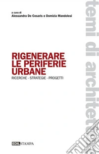 Rigenerare le periferie urbane. Ricerche strategie progetti