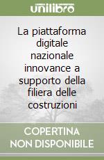 La piattaforma digitale nazionale innovance a supporto della filiera delle costruzioni