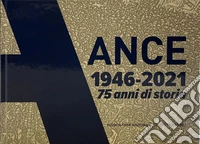 Ance 1946-2021. 75 anni di storia