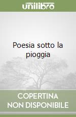 Poesia sotto la pioggia libro