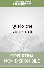 Quello che vorrei dirti libro