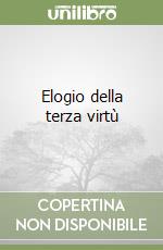 Elogio della terza virtù