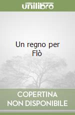 Un regno per Flò libro