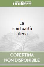 La spiritualità aliena libro