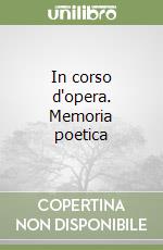 In corso d'opera. Memoria poetica libro