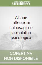 Alcune riflessioni sul disagio e la malattia psicologica