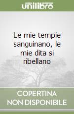Le mie tempie sanguinano, le mie dita si ribellano libro