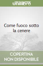 Come fuoco sotto la cenere libro