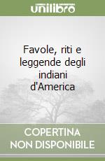 Favole, riti e leggende degli indiani d'America libro