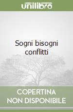 Sogni bisogni conflitti