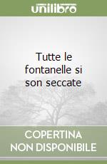 Tutte le fontanelle si son seccate