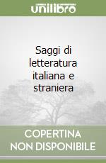 Saggi di letteratura italiana e straniera libro