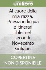 Al cuore della mia razza. Poesia in lingua e itinerari iblei nel secondo Novecento siciliano