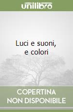 Luci e suoni, e colori libro