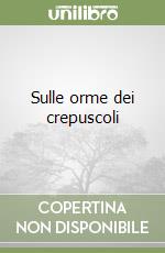 Sulle orme dei crepuscoli libro