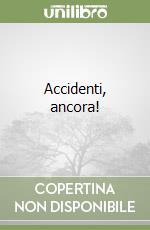 Accidenti, ancora! libro