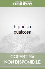 E poi sia qualcosa libro
