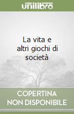 La vita e altri giochi di società libro