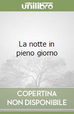 La notte in pieno giorno libro