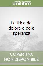 La lirica del dolore e della speranza libro