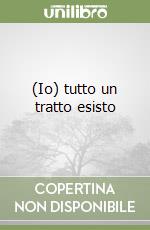 (Io) tutto un tratto esisto libro
