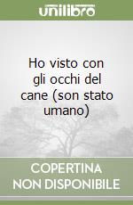 Ho visto con gli occhi del cane (son stato umano) libro