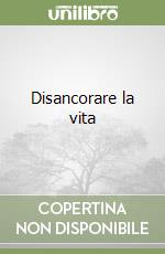 Disancorare la vita libro