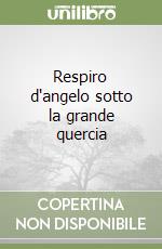 Respiro d'angelo sotto la grande quercia libro