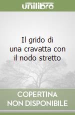 Il grido di una cravatta con il nodo stretto libro