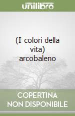 (I colori della vita) arcobaleno libro