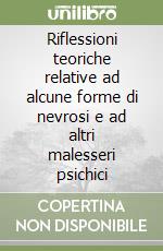 Riflessioni teoriche relative ad alcune forme di nevrosi e ad altri malesseri psichici