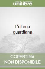 L'ultima guardiana libro