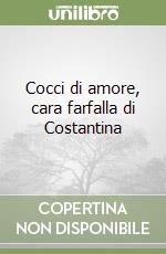 Cocci di amore, cara farfalla di Costantina libro