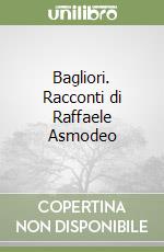 Bagliori. Racconti di Raffaele Asmodeo libro