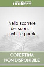 Nello scorrere dei suoni. I canti, le parole libro