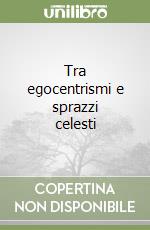 Tra egocentrismi e sprazzi celesti libro