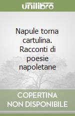 Napule torna cartulina. Racconti di poesie napoletane libro