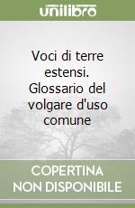 Voci di terre estensi. Glossario del volgare d'uso comune libro