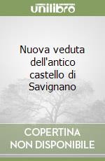 Nuova veduta dell'antico castello di Savignano libro