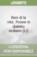 Beni di la vita. Poesie in dialetto siciliano (Li) libro