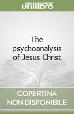 The psychoanalysis of Jesus Christ libro