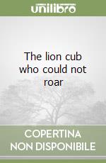 The lion cub who could not roar