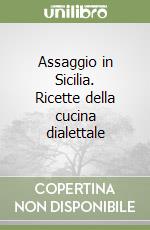 Assaggio in Sicilia. Ricette della cucina dialettale libro