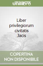 Liber privilegiorum civitatis Jacis