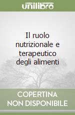 Il ruolo nutrizionale e terapeutico degli alimenti libro