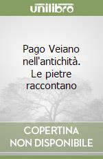 Pago Veiano nell'antichità. Le pietre raccontano libro