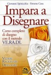 Impara a disegnare. Corso completo di disegno con il metodo Ve.ra.di. Vedere, ragionare, disegnare libro di Spinicchia Giovanni Casu Simone