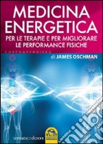 Medicina energetica. Per le terapie e per migliorare le performance fisiche libro