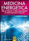 Medicina energetica. Per le terapie e per migliorare le performance fisiche libro