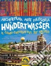 Architettura arte filosofia di Hundertwasser, il genio creativo del 20º secolo. Ediz. illustrata libro